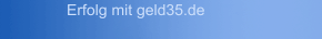 Erfolg mit geld35.de
