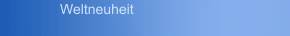 Weltneuheit